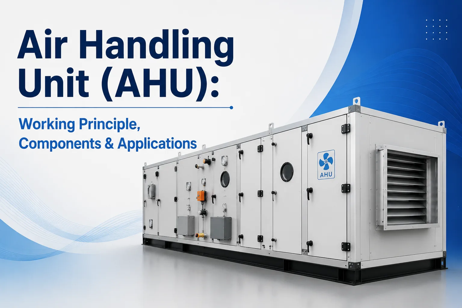 Air Handling Unit (AHU): Working Principle, Components & Applications